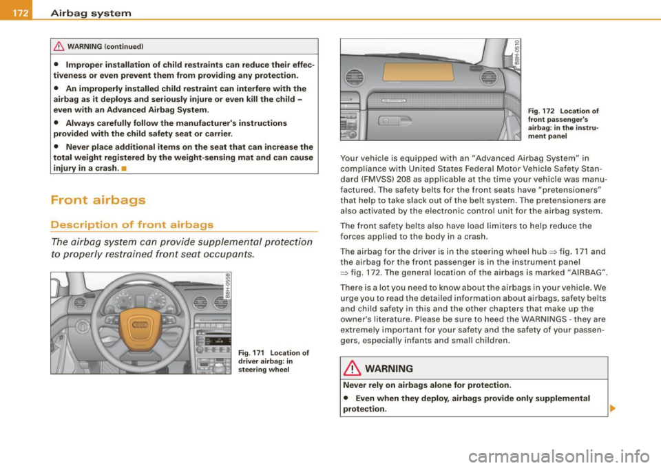 AUDI S4 CABRIOLET 2009 Owners Manual -Airbag system --=----=----------------
& W
ARNING (continued )
• Improper installation of child restraints can reduce their effec
tiveness or even prevent them from p roviding AUDI S4 CABRIOLET 2009 Owners Manual -Airbag system --=----=----------------
& W
ARNING (continued )
• Improper installation of child restraints can reduce their effec
tiveness or even prevent them from p roviding