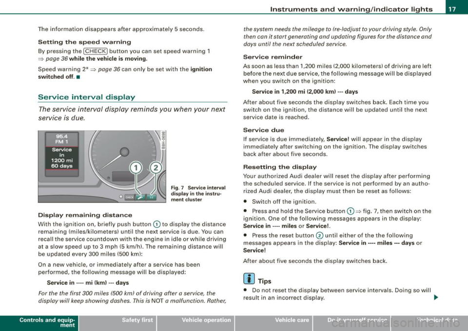 AUDI S4 CABRIOLET 2009  Owners Manual The  information  disappears  after  approximately  5 seconds. 
Setting the speed  warning 
By pressing  the  [ CHECK I button  you  can  set  speed  warning 1 
=> page  36 while the  vehicle  i s mov