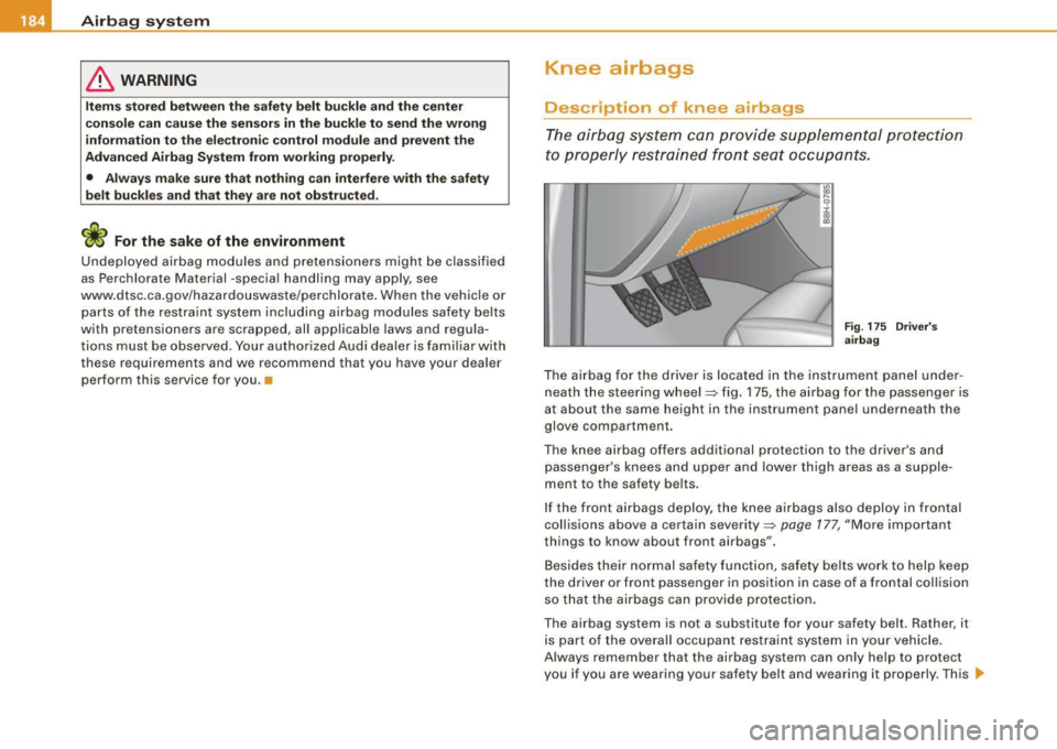 AUDI S4 CABRIOLET 2009 Owners Manual ___ A_ ir_b _a_ g:-- s-=- y_s _t _e _m _________________________________________________ _
& WARNING
Item s s to red betwe en th e safe ty belt b uckle a nd th e cente r
co nso le can c au se AUDI S4 CABRIOLET 2009 Owners Manual ___ A_ ir_b _a_ g:-- s-=- y_s _t _e _m _________________________________________________ _
& WARNING
Item s s to red betwe en th e safe ty belt b uckle a nd th e cente r
co nso le can c au se