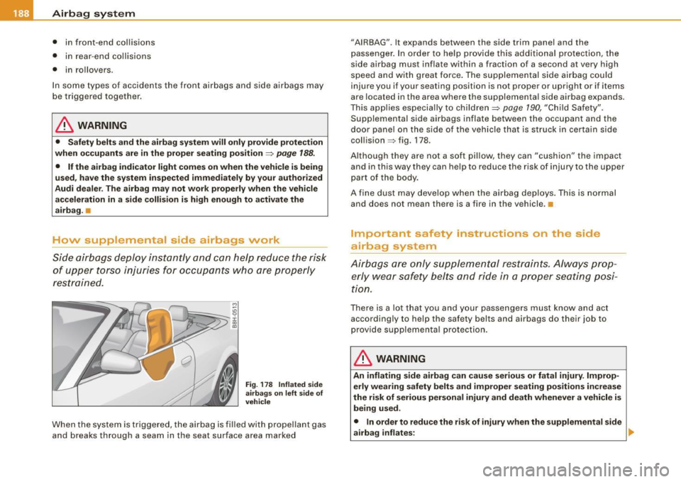 AUDI S4 CABRIOLET 2009 Owners Manual ___ A_ ir_b _a_ g:-- s-=- y_s _t _e _m _________________________________________________ _
• in front -end col lisions
• in rear -e n d coll isions
• in ro llovers.
In some types AUDI S4 CABRIOLET 2009 Owners Manual ___ A_ ir_b _a_ g:-- s-=- y_s _t _e _m _________________________________________________ _
• in front -end col lisions
• in rear -e n d coll isions
• in ro llovers.
In some types