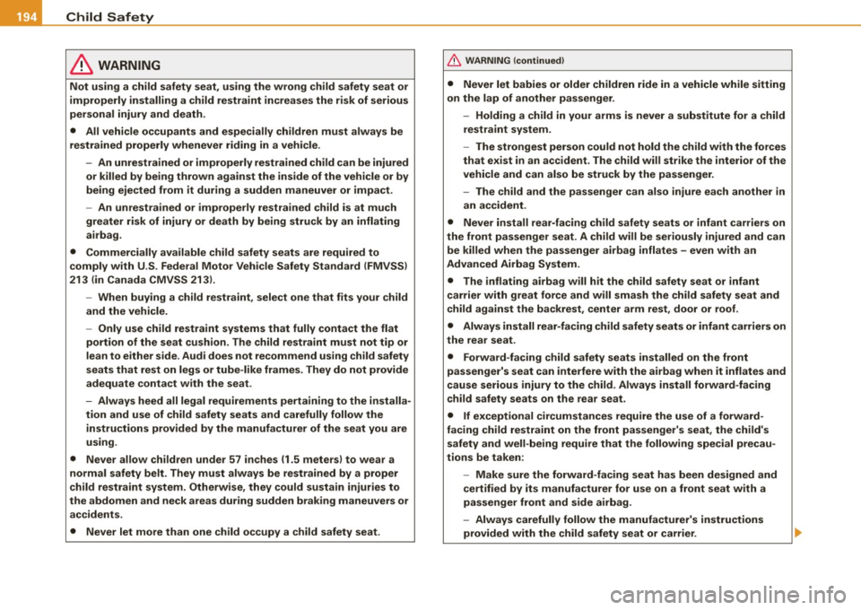 AUDI S4 CABRIOLET 2009 Owners Manual ___ C_h _i_ ld _ S_a _f _e _t _y ____________________________________________ _
& WARNING
Not using a child safety seat, using the wrong child safety seat or
improperly installing a AUDI S4 CABRIOLET 2009 Owners Manual ___ C_h _i_ ld _ S_a _f _e _t _y ____________________________________________ _
& WARNING
Not using a child safety seat, using the wrong child safety seat or
improperly installing a