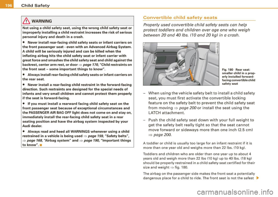 AUDI S4 CABRIOLET 2009 Owners Manual ___ C_h_ i_ ld _ S_ a_ f_ e_ t--= y------------------------------------------------
& WARNING
Not using a child safety seat, using the wrong child safety seat or
improperly installing a AUDI S4 CABRIOLET 2009 Owners Manual ___ C_h_ i_ ld _ S_ a_ f_ e_ t--= y------------------------------------------------
& WARNING
Not using a child safety seat, using the wrong child safety seat or
improperly installing a