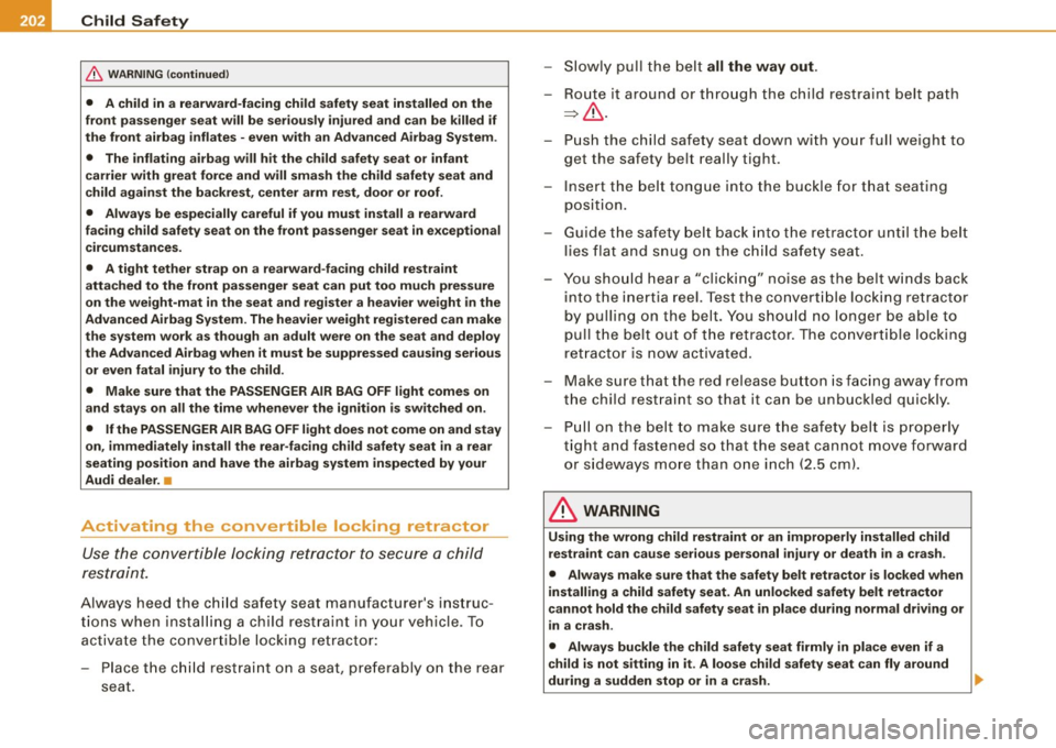 AUDI S4 CABRIOLET 2009 Owners Manual ___ C_h_ i_ld _ S_ a_ f_ e_ t_ y ______________________________________________ _
& WARNING (continued)
• A child in a rearward-facing child safety seat installed on the
front passenger AUDI S4 CABRIOLET 2009 Owners Manual ___ C_h_ i_ld _ S_ a_ f_ e_ t_ y ______________________________________________ _
& WARNING (continued)
• A child in a rearward-facing child safety seat installed on the
front passenger