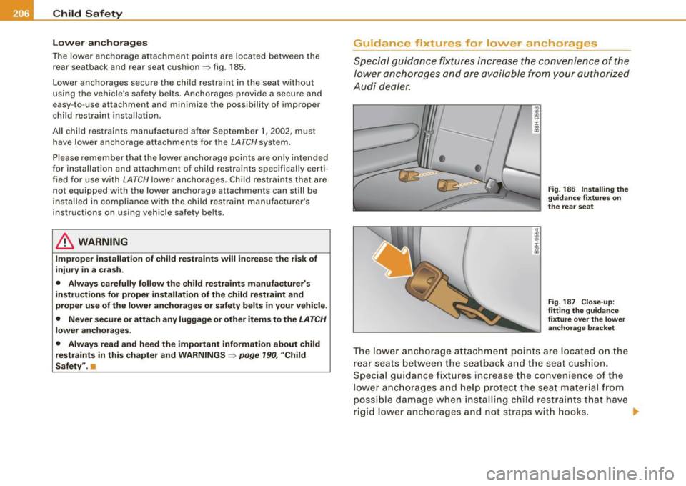 AUDI S4 CABRIOLET 2009 Owners Manual ___ C_h_ i_ld _ S_ a_ f_ e_ t-= y------------------------------------------------
Lower anchorages
The lower anchorage attachment points are located between the
rear seatback and rear s AUDI S4 CABRIOLET 2009 Owners Manual ___ C_h_ i_ld _ S_ a_ f_ e_ t-= y------------------------------------------------
Lower anchorages
The lower anchorage attachment points are located between the
rear seatback and rear s