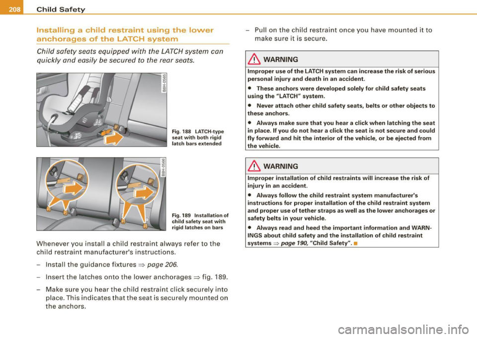 AUDI S4 CABRIOLET 2009 Owners Manual ___ C_h_ i_ld _ S_ a_ f_ e_ t-= y------------------------------------------------
Install ing a child restraint using the lower
anchorages of the LA TC H system
Child safety seats equi AUDI S4 CABRIOLET 2009 Owners Manual ___ C_h_ i_ld _ S_ a_ f_ e_ t-= y------------------------------------------------
Install ing a child restraint using the lower
anchorages of the LA TC H system
Child safety seats equi