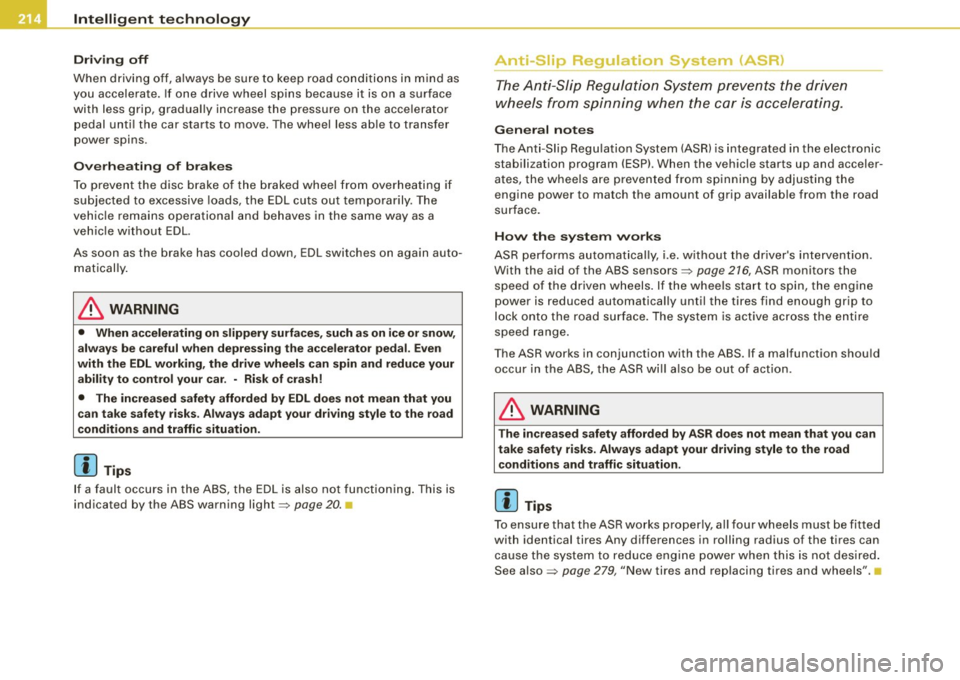 AUDI S4 CABRIOLET 2009 Owners Guide ___ ln_ te_ ll..,,ig ..,_ e_ n_t _t_ e_ c_ h _ n_o _ l_o _,.g= y,_ __________________________________________ _
Driving off
When driving off, always be sure to keep road conditions in min AUDI S4 CABRIOLET 2009 Owners Guide ___ ln_ te_ ll..,,ig ..,_ e_ n_t _t_ e_ c_ h _ n_o _ l_o _,.g= y,_ __________________________________________ _
Driving off
When driving off, always be sure to keep road conditions in min