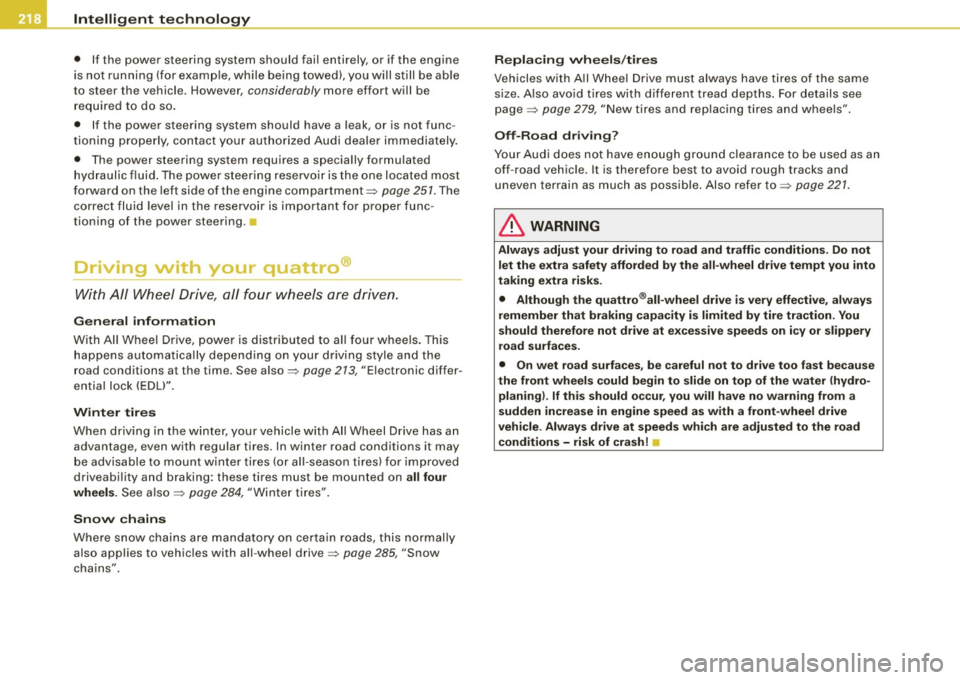 AUDI S4 CABRIOLET 2009 Owners Manual ___ ln_ te_ ll..,,ig ..,_ e_ n_t _t_ e_ c_ h _ n_o _ l_o _,.g= y,_ __________________________________________ _
• If the power steering system should fail entirely, or if the engine
i AUDI S4 CABRIOLET 2009 Owners Manual ___ ln_ te_ ll..,,ig ..,_ e_ n_t _t_ e_ c_ h _ n_o _ l_o _,.g= y,_ __________________________________________ _
• If the power steering system should fail entirely, or if the engine
i