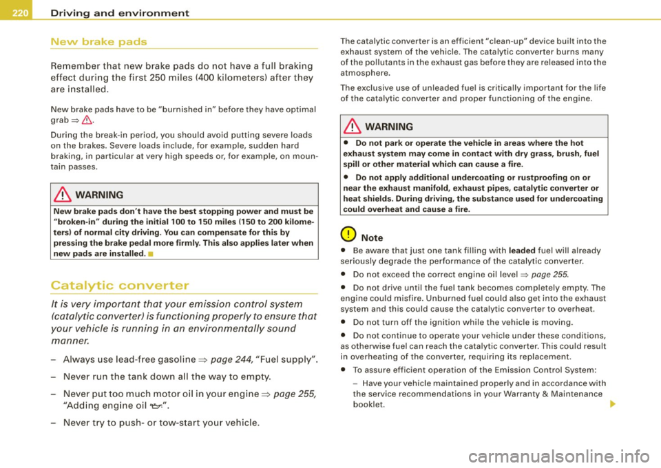 AUDI S4 CABRIOLET 2009 Owners Manual ___ D_ r_i v_ in_,.. g"- a_ n_ d_ e_ n_ v_i_r _o _n_ m_ e_n_ t _______________________________________________ _
New brake pads
Remember that new brake pads do not have a full braking
AUDI S4 CABRIOLET 2009 Owners Manual ___ D_ r_i v_ in_,.. g"- a_ n_ d_ e_ n_ v_i_r _o _n_ m_ e_n_ t _______________________________________________ _
New brake pads
Remember that new brake pads do not have a full braking