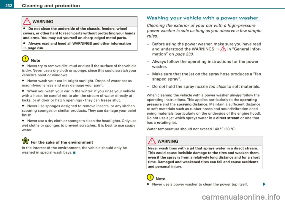 AUDI S4 CABRIOLET 2009 Owners Manual -Cleaning and protection P:ft:I _______________ _
& WARNING
• Do not clean the underside of the chassis, fenders, wheel
covers, or other hard to reach parts without protecting yo AUDI S4 CABRIOLET 2009 Owners Manual -Cleaning and protection P:ft:I _______________ _
& WARNING
• Do not clean the underside of the chassis, fenders, wheel
covers, or other hard to reach parts without protecting yo