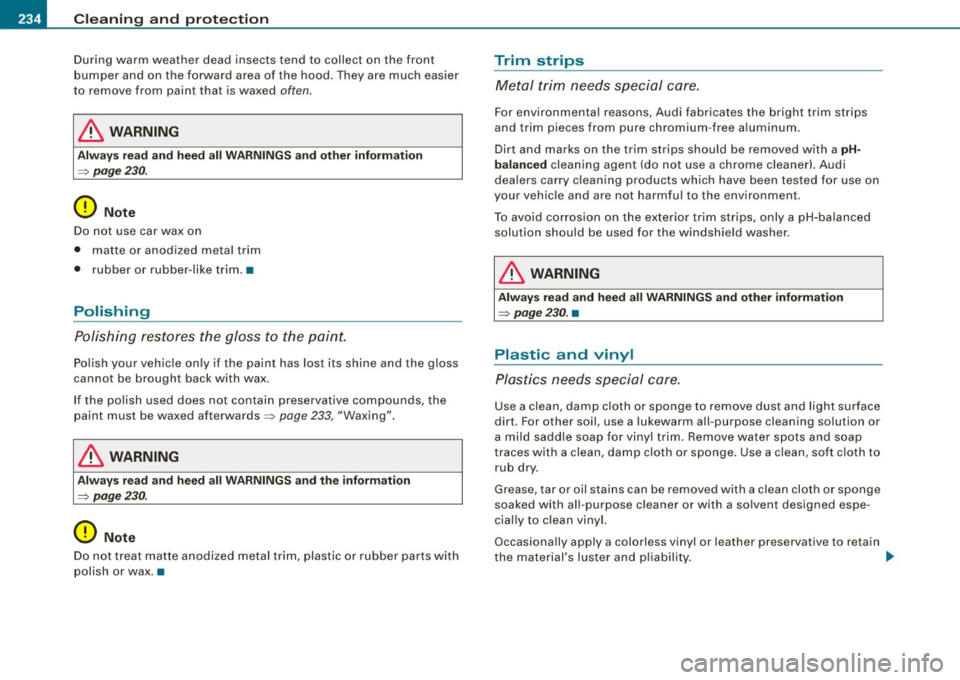 AUDI S4 CABRIOLET 2009 Owners Manual ___ C_ le_ a _ n_i_n ~g _ a_ n_ d __ p_r _o _t _e _c_ t_ i_o _n ___________________________________________ _
During warm weather dead insects tend to collect on the front
bumper an d AUDI S4 CABRIOLET 2009 Owners Manual ___ C_ le_ a _ n_i_n ~g _ a_ n_ d __ p_r _o _t _e _c_ t_ i_o _n ___________________________________________ _
During warm weather dead insects tend to collect on the front
bumper an d