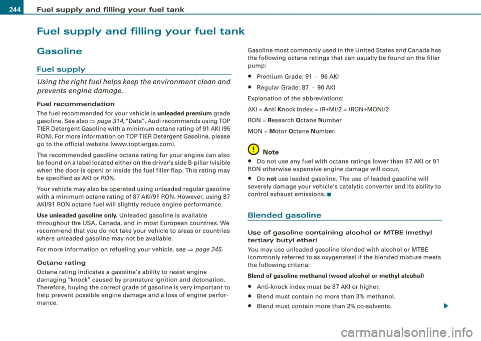 AUDI S4 CABRIOLET 2009  Owners Manual Fuel  supply  and  filling  your  fuel  tank 
Fuel  supply  and  filling  your  fuel  tank 
Gasoline 
Fuel  supply 
Using the  right  fuel helps  keep the  environment  clean  and 
prevents  engine  d