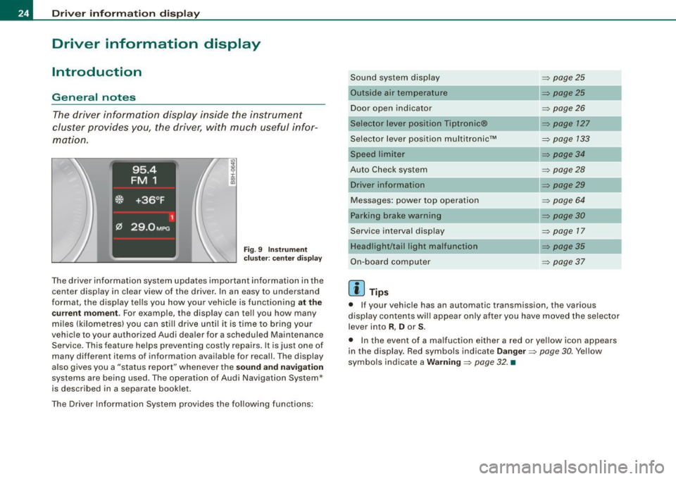 AUDI S4 CABRIOLET 2009  Owners Manual Driver  inf orma tion  dis pl ay 
Driver  information  display 
Introduction 
General  notes 
The driver  information  display  inside  the  instrument 
cluster  provides  you , the  driver,  with  mu