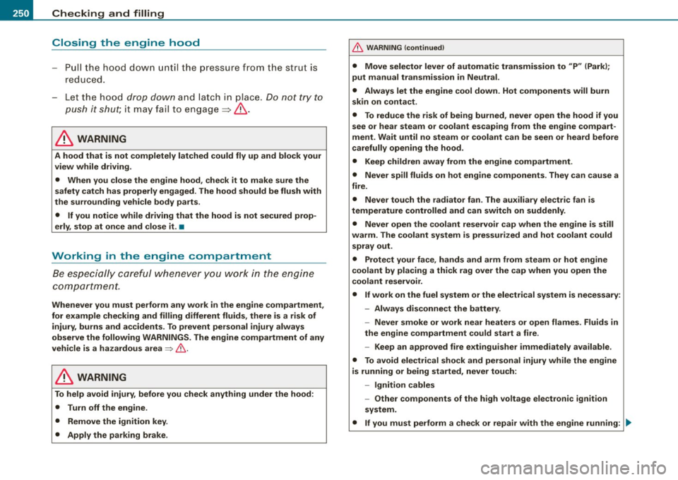 AUDI S4 CABRIOLET 2009 Owners Manual -~_C_ h_e _c _ k_ i_ n ...:::g:;..._ a_n_ d_ f_ i_ll _in ....;g:::;.._ ___________________________________________ _
Closing the engine hood
-Pull t he hood down until the pressure from AUDI S4 CABRIOLET 2009 Owners Manual -~_C_ h_e _c _ k_ i_ n ...:::g:;..._ a_n_ d_ f_ i_ll _in ....;g:::;.._ ___________________________________________ _
Closing the engine hood
-Pull t he hood down until the pressure from