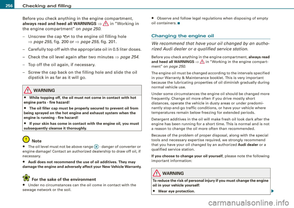 AUDI S4 CABRIOLET 2009 Owners Guide -~_C_ h_e _c _ k_ i_ n ...:::g:;..._ a_n_ d_ f_ i_ll _in ....;g:::;.._ ___________________________________________ _
Before yo u check a nything in the e ngine compartmen t,
always read an AUDI S4 CABRIOLET 2009 Owners Guide -~_C_ h_e _c _ k_ i_ n ...:::g:;..._ a_n_ d_ f_ i_ll _in ....;g:::;.._ ___________________________________________ _
Before yo u check a nything in the e ngine compartmen t,
always read an