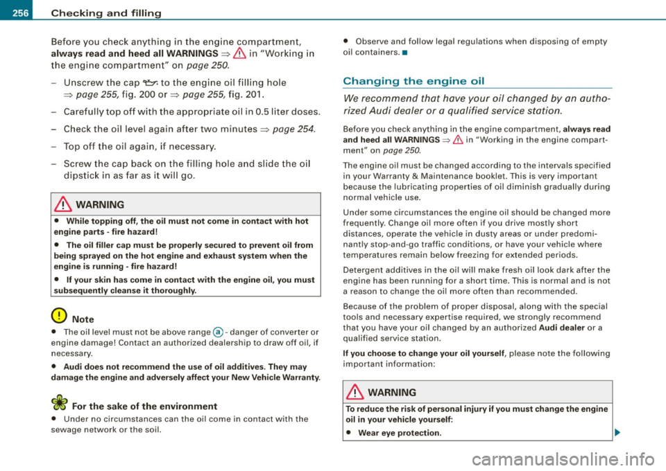 AUDI S4 CABRIOLET 2009  Owners Manual -~_C_ h_e _c _ k_ i_ n ...:::g:;..._ a_n_ d_ f_ i_ll _in ....;g:::;.._  ___________________________________________  _ 
Before  yo u check  a nything  in  the  e ngine  compartmen t, 
always  read  an