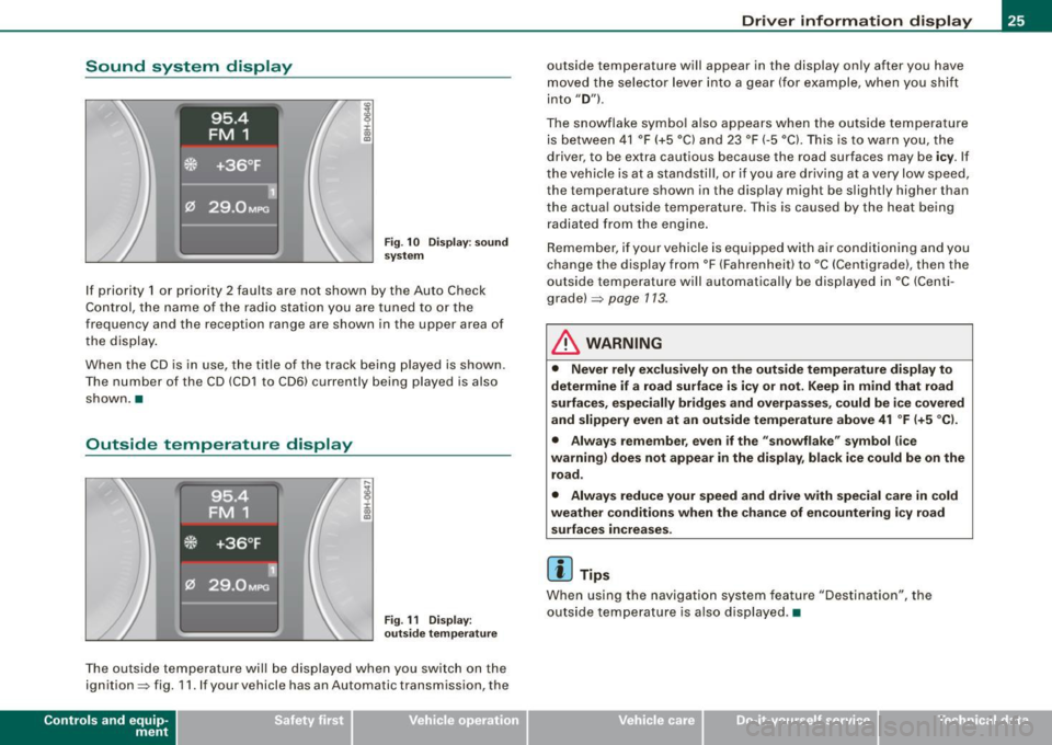 AUDI S4 CABRIOLET 2009  Owners Manual Sound  system  display 
Fig . 1 0  Displ ay : soun d 
syste m 
If  priority  1 or  priority  2 faults  are  not  shown  by the  Auto  Check 
Control,  the  name  of  the  radio  station  you  are tune