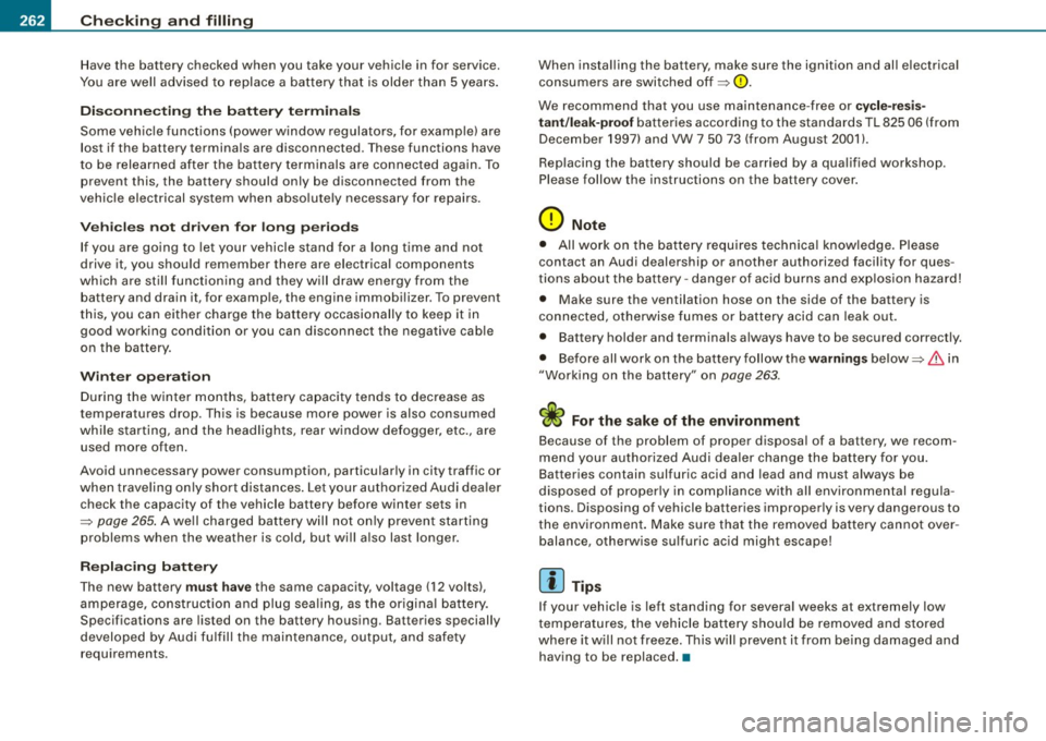 AUDI S4 CABRIOLET 2009 Owners Guide -~_C_ h_e _c _ k_ i_ n ...,,g,:...._ a_n_ d_ f_ i_ll _in ....;g=---------------------------------------------
Have the battery checked when you take your vehicle in for service .
You are we AUDI S4 CABRIOLET 2009 Owners Guide -~_C_ h_e _c _ k_ i_ n ...,,g,:...._ a_n_ d_ f_ i_ll _in ....;g=---------------------------------------------
Have the battery checked when you take your vehicle in for service .
You are we