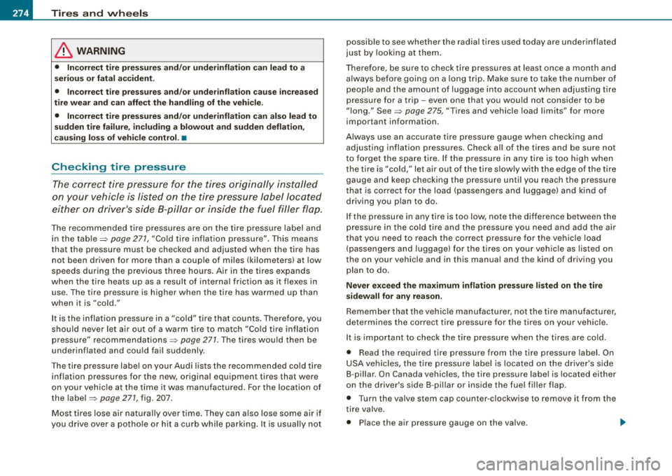 AUDI S4 CABRIOLET 2009 Owners Manual lffll,.___T_ ir_e_ s _ a_ n_d_ w_ h_ e_e _ l_s _________________________________________________ _
& WARNING
• Incorrect tire pressures and/or underinflation can lead to a
serious or fat AUDI S4 CABRIOLET 2009 Owners Manual lffll,.___T_ ir_e_ s _ a_ n_d_ w_ h_ e_e _ l_s _________________________________________________ _
& WARNING
• Incorrect tire pressures and/or underinflation can lead to a
serious or fat