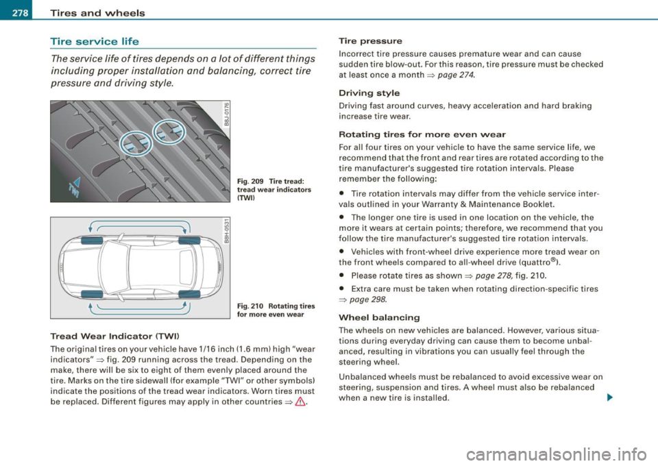 AUDI S4 CABRIOLET 2009 Owners Manual ___ T_ i_ r_e _s_ a_ n_ d_ vv_ h_ e_ e _ ls _________________________________________________ _
Tire service life
The service life of tires depends on a lot of different things
includin AUDI S4 CABRIOLET 2009 Owners Manual ___ T_ i_ r_e _s_ a_ n_ d_ vv_ h_ e_ e _ ls _________________________________________________ _
Tire service life
The service life of tires depends on a lot of different things
includin