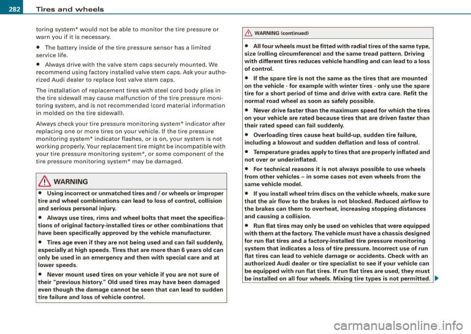 AUDI S4 CABRIOLET 2009 Owners Guide -~_T_ ir_e_ s_ a_ n_d _ w_ h_ e_e _l_s _________________________________________________ _
toring system* would not be able to monitor the tire pressure or
warn you if it is necessa AUDI S4 CABRIOLET 2009 Owners Guide -~_T_ ir_e_ s_ a_ n_d _ w_ h_ e_e _l_s _________________________________________________ _
toring system* would not be able to monitor the tire pressure or
warn you if it is necessa
