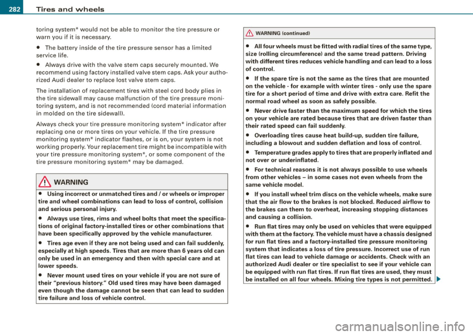 AUDI S4 CABRIOLET 2009  Owners Manual -~_T_ ir_e_ s_ a_ n_d _ w_ h_ e_e _l_s  _________________________________________________  _ 
toring  system* would  not  be  able  to  monitor  the  tire  pressure  or 
warn  you  if  it  is  necessa