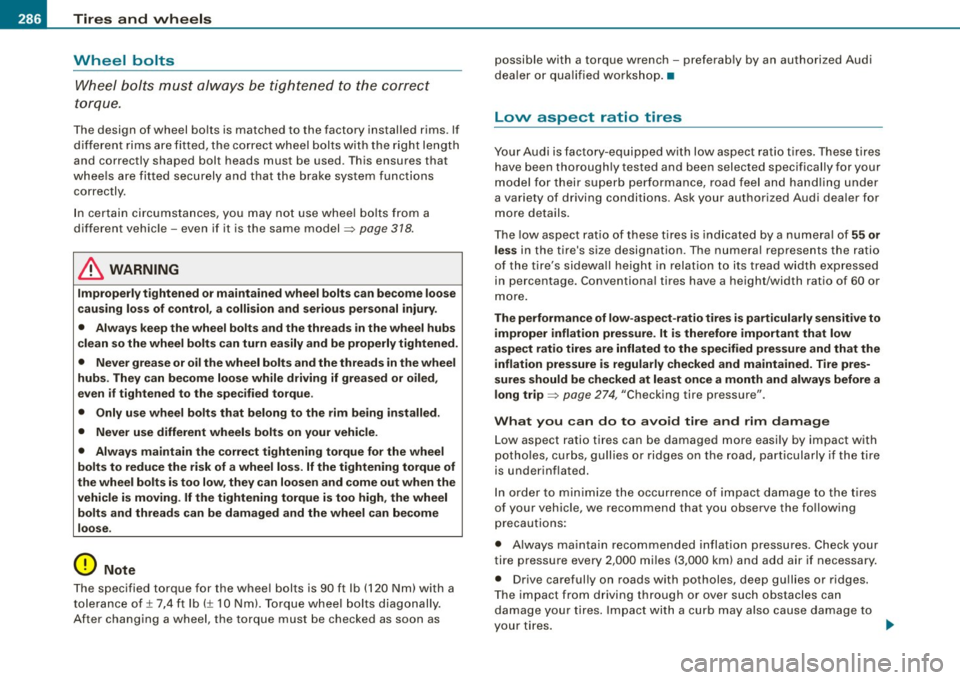 AUDI S4 CABRIOLET 2009  Owners Manual IIIJIL_T~ ir~e =s~ a~n~ d~ w~ h ~e~e~ l~ s .,_  ______________________________________________  _ 
Wheel  bolts 
Wheel  bolts  must  always  be  tightened  to  the  correct 
torque . 
The  design  of