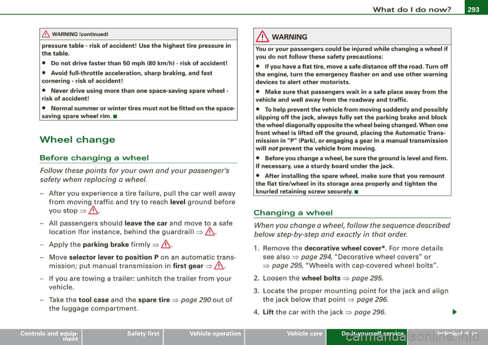 AUDI S4 CABRIOLET 2009 Owners Manual _____________________________________________ W_ h _a_t _ d_ o_ l _d _o _ n_o_ w_ ?_ . _ ..... 19111
•
& WARNING (continued)
pressure table - risk of accident! Use the highest tire pr AUDI S4 CABRIOLET 2009 Owners Manual _____________________________________________ W_ h _a_t _ d_ o_ l _d _o _ n_o_ w_ ?_ . _ ..... 19111
•
& WARNING (continued)
pressure table - risk of accident! Use the highest tire pr