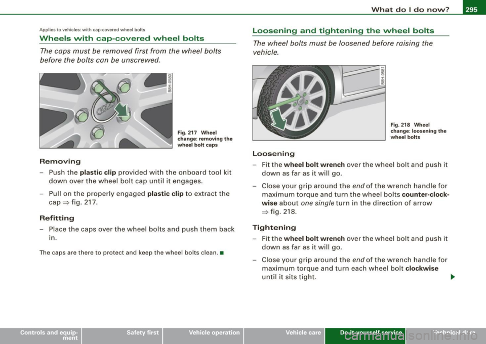 AUDI S4 CABRIOLET 2009 Owners Manual _______________________________________________ W_ h_ a _ t_d_ o_ l _d _o_ n_ o_ w_ ? _ __.1111
Ap plies to vehic les: with cap-covered wheel bolts
Wheels with cap-covered wheel bolts
The AUDI S4 CABRIOLET 2009 Owners Manual _______________________________________________ W_ h_ a _ t_d_ o_ l _d _o_ n_ o_ w_ ? _ __.1111
Ap plies to vehic les: with cap-covered wheel bolts
Wheels with cap-covered wheel bolts
The