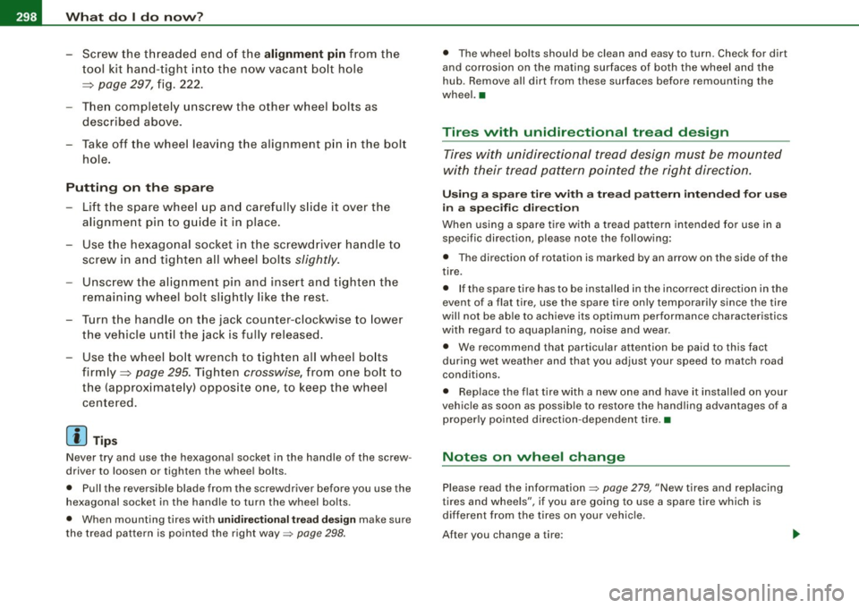AUDI S4 CABRIOLET 2009 Owners Manual 1111.___W_ h_ a_ t_d_ o_ l _d _o_ n_ o_ w_ ? ______________________________________________ _
-Screw the threaded end o f the alignment pin from the
tool kit hand -tight into t he now va AUDI S4 CABRIOLET 2009 Owners Manual 1111.___W_ h_ a_ t_d_ o_ l _d _o_ n_ o_ w_ ? ______________________________________________ _
-Screw the threaded end o f the alignment pin from the
tool kit hand -tight into t he now va