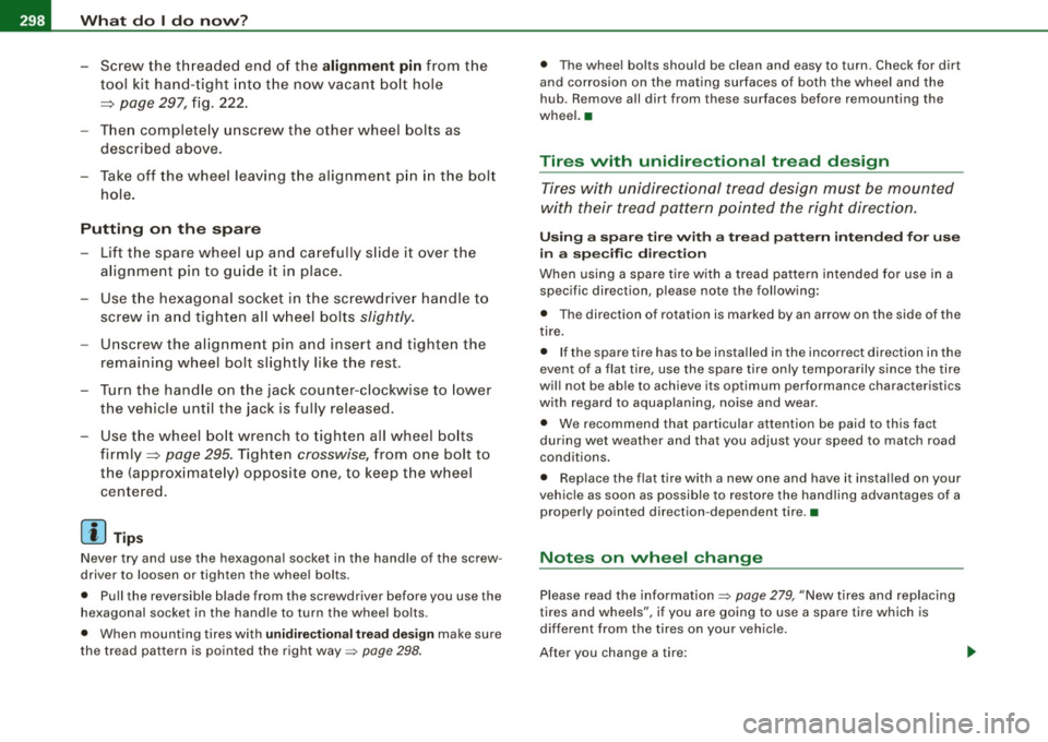 AUDI S4 CABRIOLET 2009  Owners Manual 1111.___W_ h_ a_ t_d_ o_ l _d _o_ n_ o_ w_ ? ______________________________________________  _ 
-Screw  the  threaded  end  o f the alignment  pin from  the 
tool  kit  hand -tight  into  t he now  va