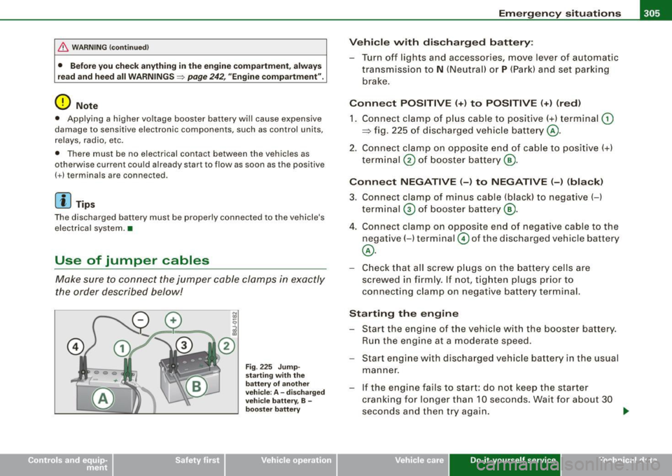 AUDI S4 CABRIOLET 2009 Workshop Manual ______________________________________________ E_ m_ e_r -=g :...e _ n_ c __a. y_ s_it _u_ a_ ti_o _ n_ s _ __,11111
& WARNING (continued)
• Before you check anything in the engine compartment AUDI S4 CABRIOLET 2009 Workshop Manual ______________________________________________ E_ m_ e_r -=g :...e _ n_ c __a. y_ s_it _u_ a_ ti_o _ n_ s _ __,11111
& WARNING (continued)
• Before you check anything in the engine compartment