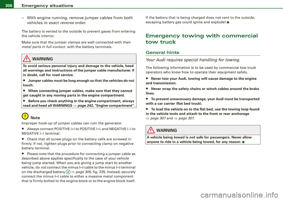 AUDI S4 CABRIOLET 2009 Service Manual 111!1.___E_ m __ e_r -=g :...e_ n_ c-=y _ s_ i_t _u _a _t_ i_o _n_ s _______________________________________________ _
-With en gine run ning, r em ove jum per ca bles from both
v ehi cle s AUDI S4 CABRIOLET 2009 Service Manual 111!1.___E_ m __ e_r -=g :...e_ n_ c-=y _ s_ i_t _u _a _t_ i_o _n_ s _______________________________________________ _
-With en gine run ning, r em ove jum per ca bles from both
v ehi cle s