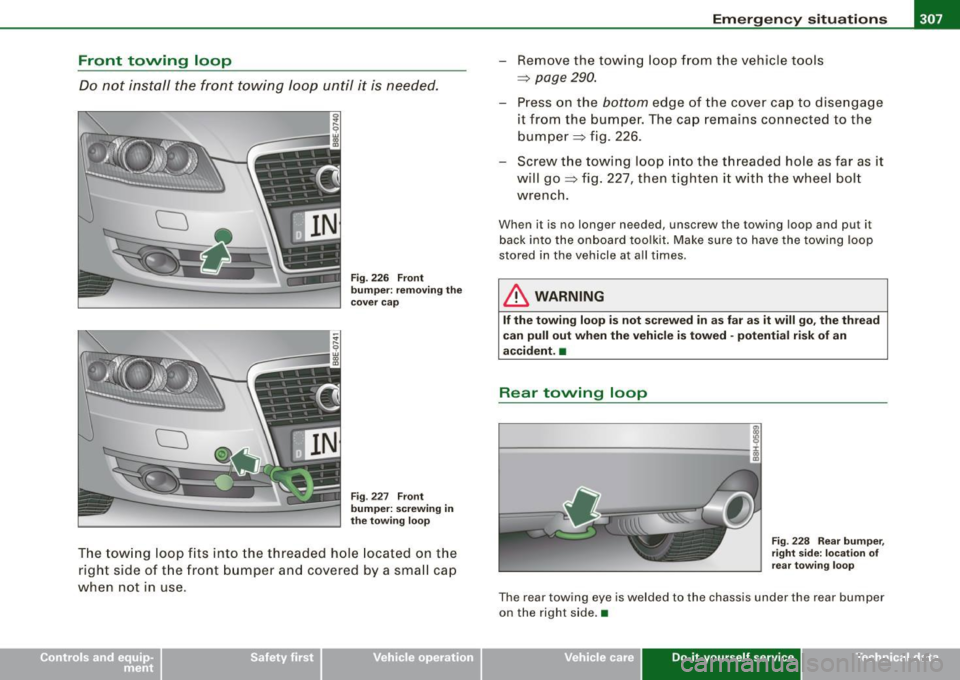 AUDI S4 CABRIOLET 2009 Workshop Manual ________________________________________________ E_ m_ e_r ""g -e_ n _ c..::y;..._ s_ i_t _u _a_ t_ i_o _n_ s _ __,_
Front towing loop
Do not install the front towing loop until it is AUDI S4 CABRIOLET 2009 Workshop Manual ________________________________________________ E_ m_ e_r ""g -e_ n _ c..::y;..._ s_ i_t _u _a_ t_ i_o _n_ s _ __,_
Front towing loop
Do not install the front towing loop until it is