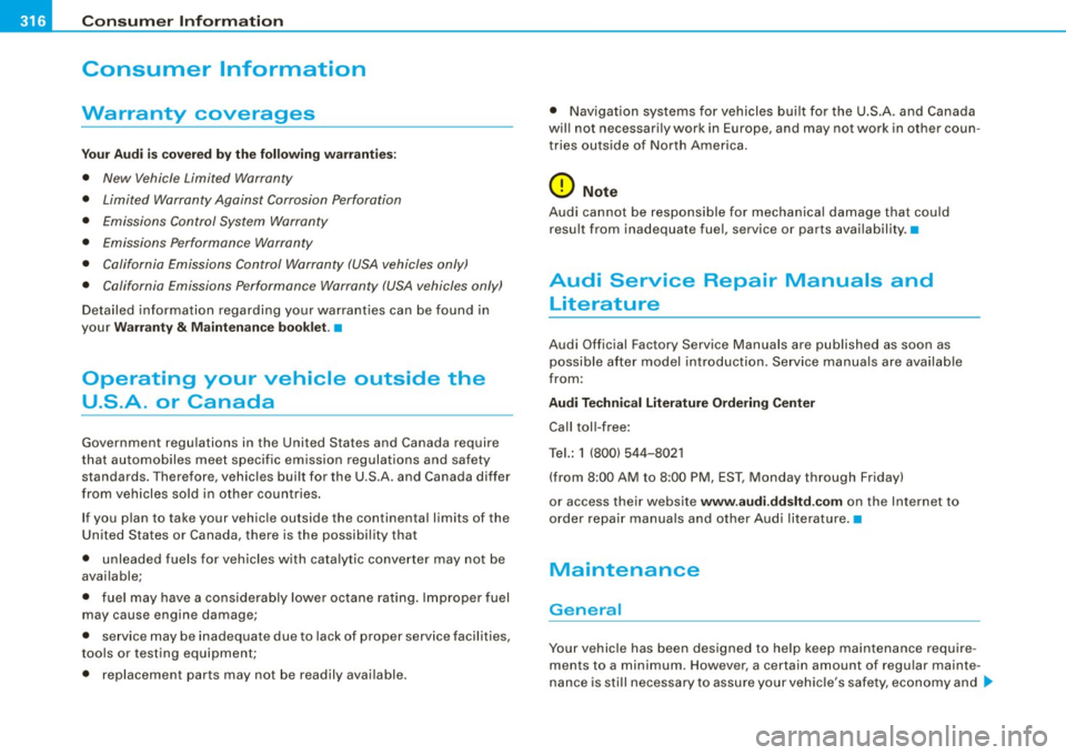 AUDI S4 CABRIOLET 2009 Owners Manual ___ C_ o_n_ s_ u_m _ e_ r_ ln_ f_ o _r _m _ a_ t_ i_o _n ______________________________________________ _
Consumer Information
Warranty coverages
Your Aud i is c overed b y the follo wing war AUDI S4 CABRIOLET 2009 Owners Manual ___ C_ o_n_ s_ u_m _ e_ r_ ln_ f_ o _r _m _ a_ t_ i_o _n ______________________________________________ _
Consumer Information
Warranty coverages
Your Aud i is c overed b y the follo wing war