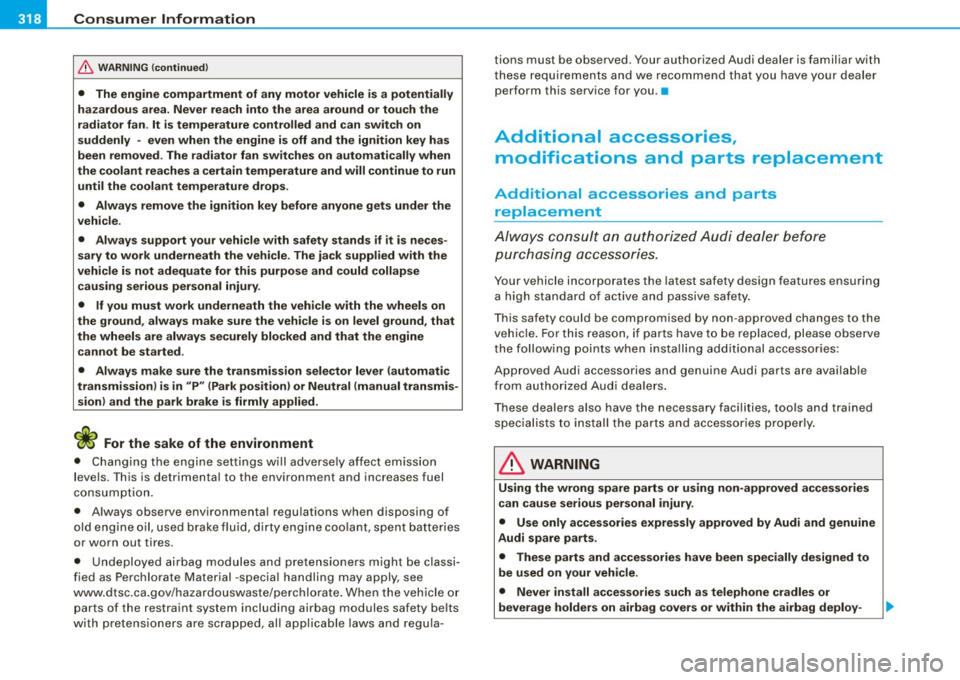 AUDI S4 CABRIOLET 2009 Owners Manual ___ C_ o_n_ s_ u_m _ e_ r_ ln_ f_o _r_m _ a_ t_ i_o _n ______________________________________________ _
& WARN ING (continued )
• The engine compartment of any motor vehicle is a potentia AUDI S4 CABRIOLET 2009 Owners Manual ___ C_ o_n_ s_ u_m _ e_ r_ ln_ f_o _r_m _ a_ t_ i_o _n ______________________________________________ _
& WARN ING (continued )
• The engine compartment of any motor vehicle is a potentia