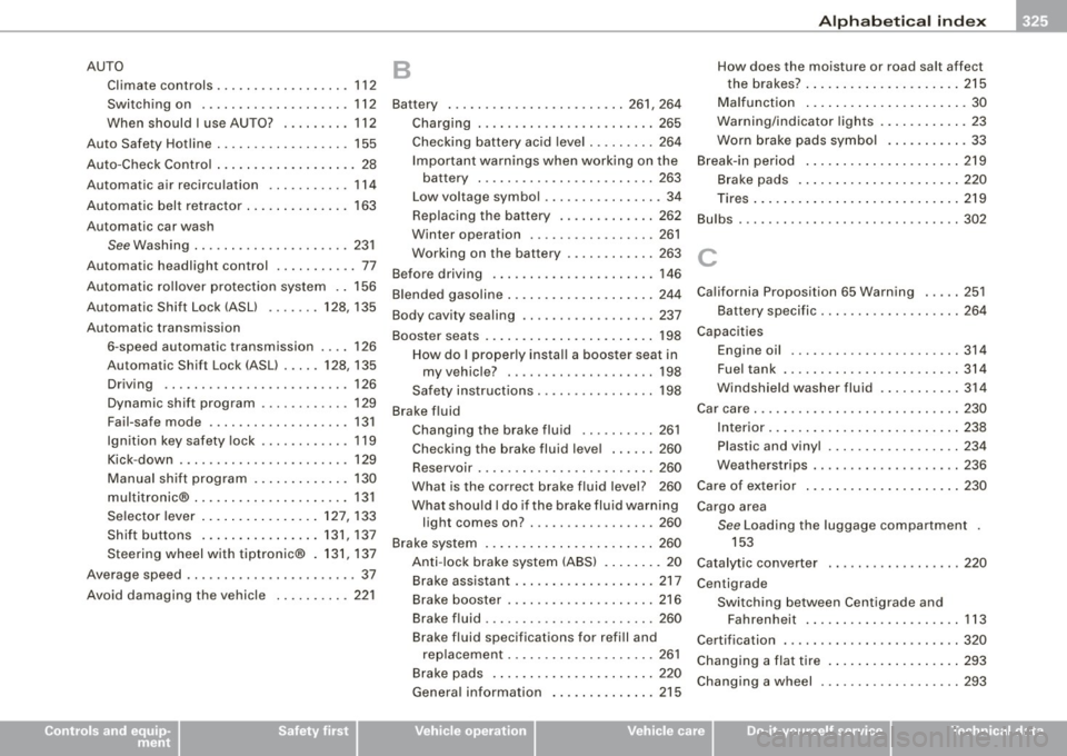 AUDI S4 CABRIOLET 2009 Workshop Manual Alph ab eti ca l ind ex -
-------------=----
AUTO
Climate controls .. ...... ..... .... . 112
Switching on .... .... .... .... .... 112
When should I use AUTO? ....... .. 112
Auto Safe AUDI S4 CABRIOLET 2009 Workshop Manual Alph ab eti ca l ind ex -
-------------=----
AUTO
Climate controls .. ...... ..... .... . 112
Switching on .... .... .... .... .... 112
When should I use AUTO? ....... .. 112
Auto Safe