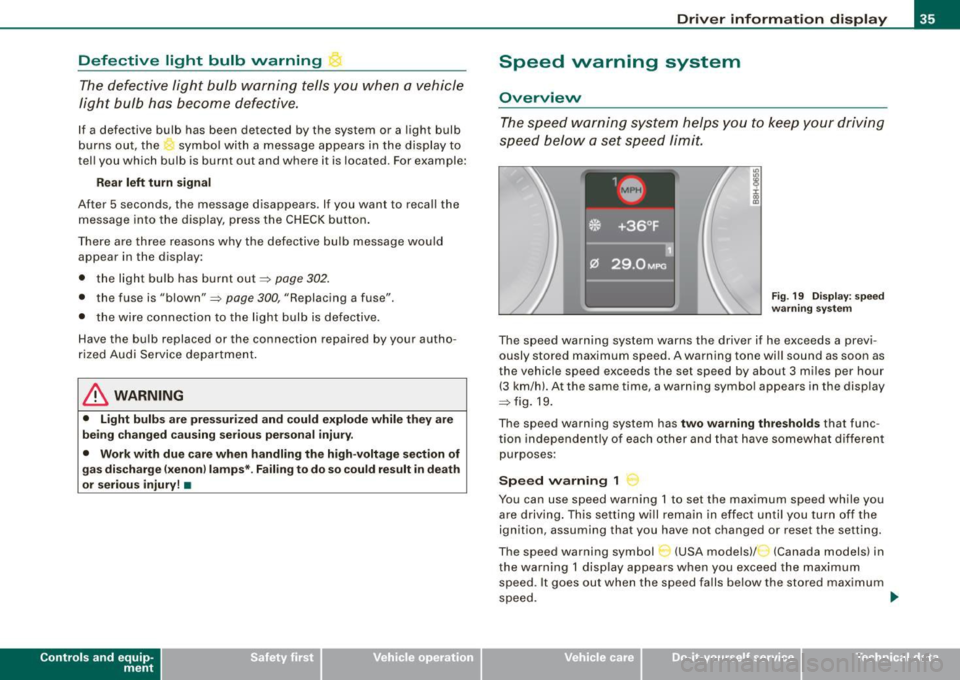 AUDI S4 CABRIOLET 2009 Owners Guide Defective light bulb warning The defective light bulb warning tells you when a vehicle
light bulb has become defective.
If a defective bulb has been detected by the system or AUDI S4 CABRIOLET 2009 Owners Guide Defective light bulb warning The defective light bulb warning tells you when a vehicle
light bulb has become defective.
If a defective bulb has been detected by the system or