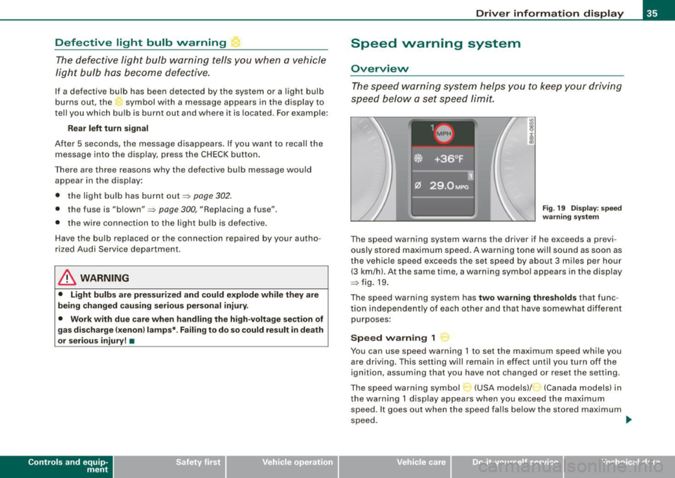 AUDI S4 CABRIOLET 2009  Owners Manual Defective  light  bulb  warning The defective  light  bulb  warning  tells  you  when  a  vehicle 
light  bulb  has  become  defective. 
If  a defective  bulb  has  been  detected  by the  system  or 