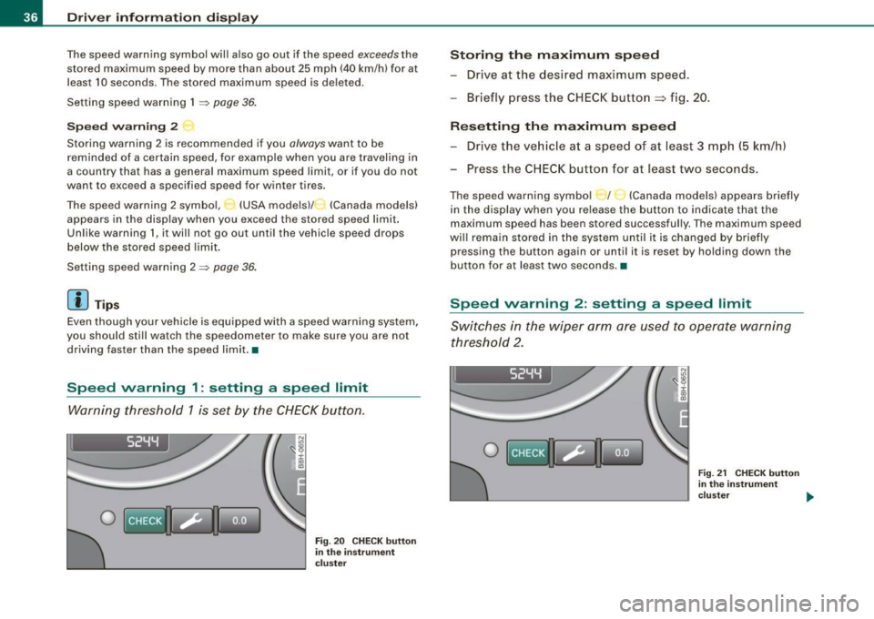 AUDI S4 CABRIOLET 2009 Owners Guide Driver inf orma tion d ispl ay
The speed warning symbol will also go out if the speed exceeds the
stored maximum speed by more than about 25 mph (40 km/h) for at
least 10 seco AUDI S4 CABRIOLET 2009 Owners Guide Driver inf orma tion d ispl ay
The speed warning symbol will also go out if the speed exceeds the
stored maximum speed by more than about 25 mph (40 km/h) for at
least 10 seco