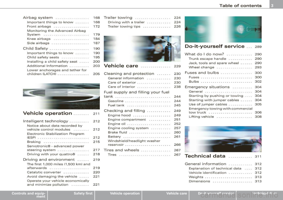 AUDI S4 CABRIOLET 2009  Owners Manual Airbag system  .  . . .  . . .  . . .  . . .  . . . .  168  Trailer to\Ning  . . . .  . .  . . .  . . .  . .  . .  . .  224 
Important  things  to  know  . . .  . . . . 168 Driv ing  with  a trailer  