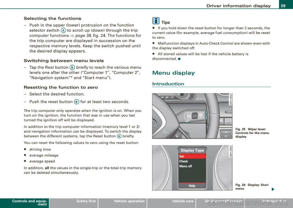 AUDI S4 CABRIOLET 2009 Owners Manual Sele cting th e fun ctions
- Push in the uppe r (lower) protrusion on the function
se lector switch @to scroll up (down) through the trip
computer functions~
page 38, fig. 24. Th AUDI S4 CABRIOLET 2009 Owners Manual Sele cting th e fun ctions
- Push in the uppe r (lower) protrusion on the function
se lector switch @to scroll up (down) through the trip
computer functions~
page 38, fig. 24. Th