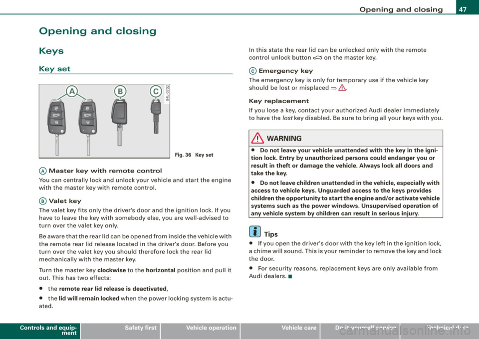 AUDI S4 CABRIOLET 2009  Owners Manual Opening  and  closing 
Keys 
Key  set 
@ Master  key  w ith  rem ote con tro l 
Fig . 3 6  Key set 
You  can  centrally  lock  and  unlock  your  vehicle  and  start  the  engine 
with  the  master  k