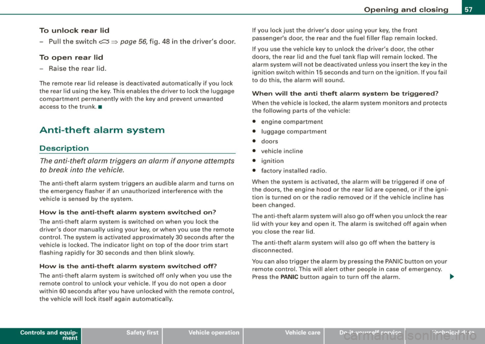 AUDI S4 CABRIOLET 2009 Workshop Manual To unlock r ear lid
- Pu ll the switch c:::::5 ~ page 56, fig. 48 in the drivers door.
To open re ar lid
- Raise the rear lid.
The remote rear lid re lease is deactivated auto AUDI S4 CABRIOLET 2009 Workshop Manual To unlock r ear lid
- Pu ll the switch c:::::5 ~ page 56, fig. 48 in the drivers door.
To open re ar lid
- Raise the rear lid.
The remote rear lid re lease is deactivated auto