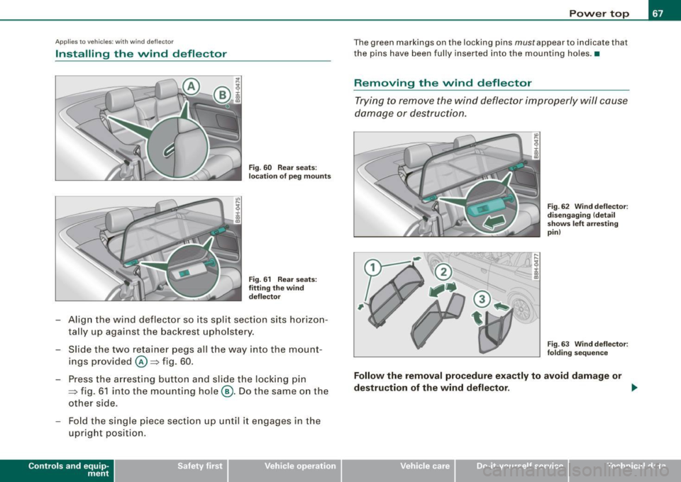 AUDI S4 CABRIOLET 2009 Repair Manual Applies  to vehi cles:  with win d de flec tor 
Installing  the  wind  deflector 
Fig . 60  Rear  seats: 
location  of peg mounts 
Fig . 61  Rear  seats: 
fitting  the  wind 
deflector 
- Align  the  