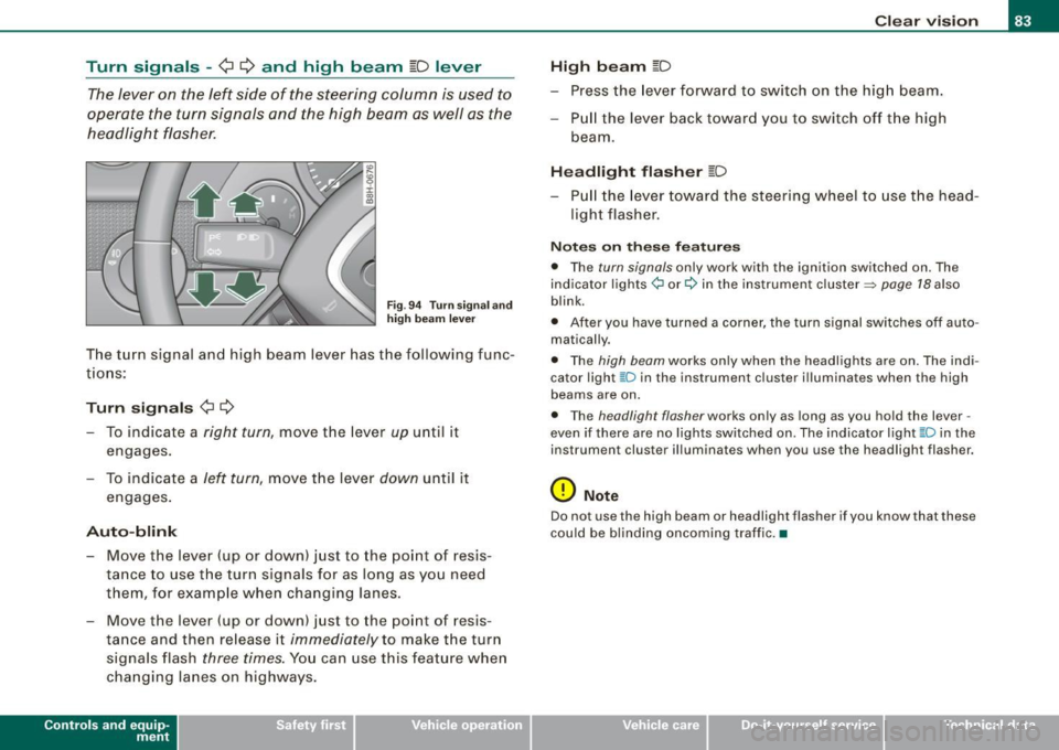 AUDI S4 CABRIOLET 2009 Manual Online Turn signals -¢ Q and high beam ~D lever
The lever on the left side of the steering column is used to
operate the turn signals and the high beam as well as the
headlight fla AUDI S4 CABRIOLET 2009 Manual Online Turn signals -¢ Q and high beam ~D lever
The lever on the left side of the steering column is used to
operate the turn signals and the high beam as well as the
headlight fla