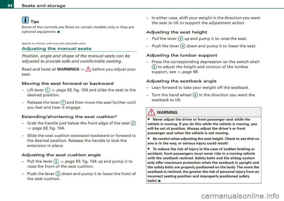 AUDI S4 CABRIOLET 2009  Owners Manual Seats  and  storage 
[ i] Tips 
Some  of  the  controls  are  fitted  on  certain  model s only  or  they  are 
opt ional  equipment. • 
Applies  to  vehic les: w ith  man ually  adjustab le sea ts 