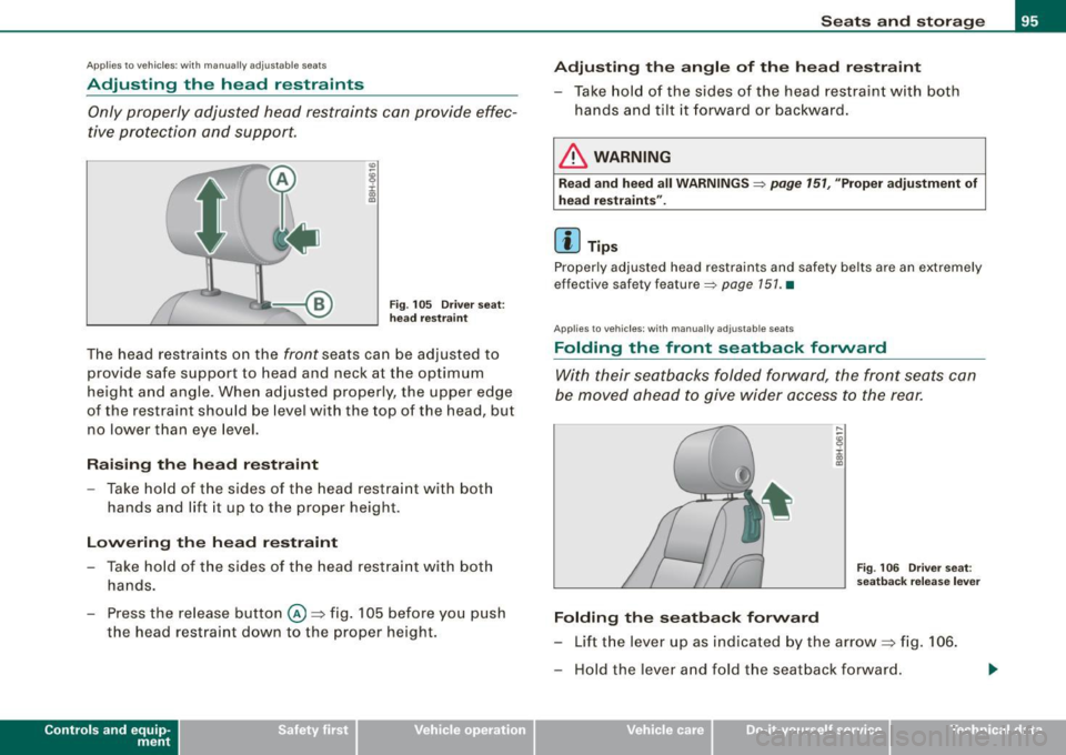 AUDI S4 CABRIOLET 2009  Owners Manual Applies  to vehic les:  with  manua lly adjustab le seats 
Adjusting  the  head  restraints 
Only  properly  adjusted  head  restraints  can  provide  effec­
tive  protection  and  support. 
Fig . 10