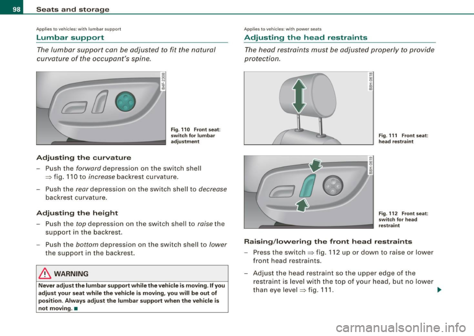 AUDI S4 CABRIOLET 2009  Owners Manual Seats  and  storage 
Applies to veh ic les: with  lumbar  support 
Lumbar  support 
The lumbar  support  can  be  adjusted  to  fit  the  natural 
curvature  of  the  occupants  spine. 
Adjusting  th