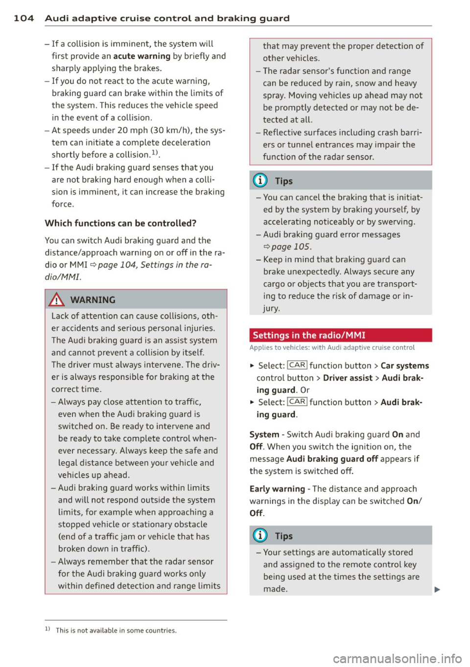 AUDI S4 SEDAN 2013  Owners Manual 104  Audi adapti ve cruise  control  and  br aking  guard 
- If  a co llision  is imminent,  the  system  will 
first  provide  an 
acute  warning by bri efly  and 
sharp ly app ly ing the  brakes . 

