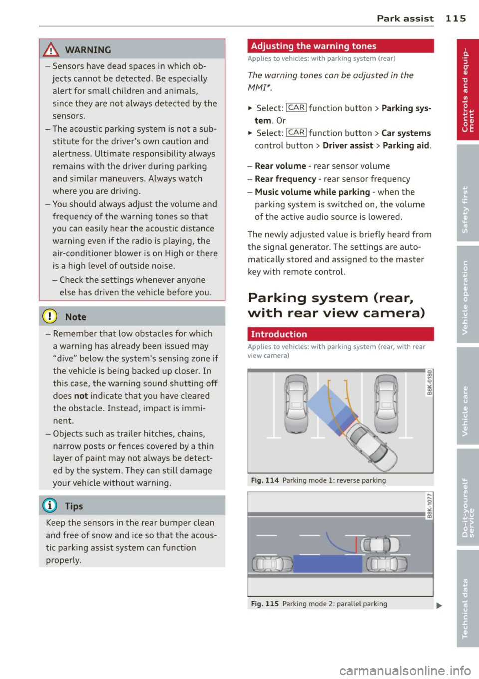 AUDI S4 SEDAN 2013  Owners Manual _& WARNING 
-Sensors  have dead spaces in which  ob­
jects  cannot  be detected.  Be especially 
alert  for  small  children  and animals, 
since they  are not  always  detected by the 
sensors. 
- T